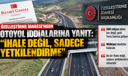 Özelleştirme İdaresi'nden otoyol iddialarına yanıt: "İhale değil, sadece yetkilendirme"