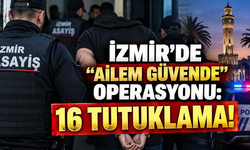 İzmir'de "Ailem Güvende" operasyonu: 16 tutuklama!