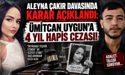 Aleyna Çakır davasında karar açıklandı: Ümitcan Uygun'a 4 yıl hapis cezası!