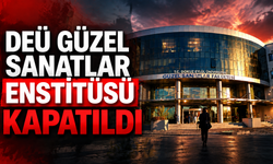 DEÜ Güzel Sanatlar Enstitüsü kapatıldı