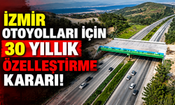 İzmir otoyolları için 30 yıllık özelleştirme kararı