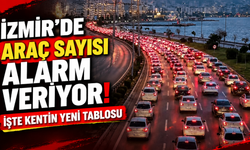 İzmir’de araç sayısı alarm veriyor! İşte kentin yeni tablosu