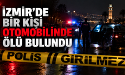 İzmir’de otomobilinde ölü bulunan kişi için soruşturma başlatıldı