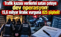 Trafik kazası verilerini satan çeteye dev operasyon: 15,6 milyar liralık vurguna 825 şüpheli!