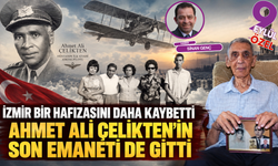 İzmir bir hafızasını daha kaybetti: Ahmet Ali Çelikten’in son emaneti de gitti