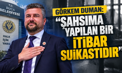 Görkem Duman: "Şahsıma yapılan bir itibar suikastıdır"