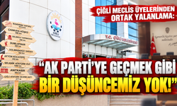 Çiğli meclis üyelerinden ortak yalanlama: "AK Parti’ye geçmek gibi bir düşüncemiz yok!"