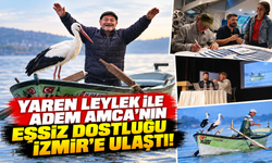 Yaren Leylek ile Adem Amca'nın eşsiz dostluğu İzmir'e ulaştı!
