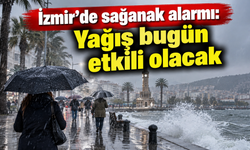 İzmir’de sağanak alarmı: Yağış bugün etkili olacak