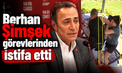 Berhan Şimşek görevlerinden istifa etti