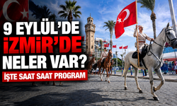 9 Eylül’de İzmir’de neler var? İşte saat saat program