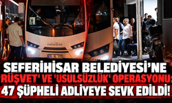 Seferihisar Belediyesi'ne 'rüşvet' ve 'usulsüzlük' operasyonu: 47 şüpheli adliyeye sevk edildi!