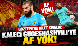 Göztepe'de bilet kesildi: Kaleci Gugeshashvili'ye af yok!