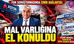 Fon soruşturmasında İzmir bağlantısı: Astor Enerji, Çeşme Marina, TARKEM ve Doğa Sigorta detayı