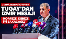9 Eylül Resepsiyonunda Tugay’dan İzmir mesajı; Körfeze, denize iyi bakacağız