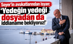 Soyer'in avukatlarından isyan: "Yedeğin yedeği dosyadan da iddianame bekliyoruz!"