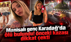 Manisalı genç Karadağ'da ölü bulundu! Önceki kazası dikkat çekti