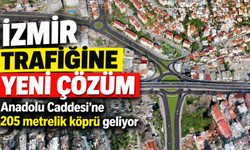 İzmir trafiğine yeni çözüm: Anadolu Caddesi’ne 205 metrelik köprü geliyor