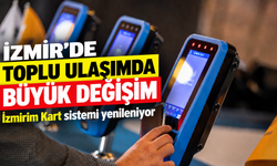 İzmir’de toplu ulaşımda büyük değişim: İzmirim Kart sistemi yenileniyor