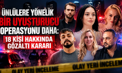 Ünlülere yönelik bir uyuşturucu operasyonu daha: 18 kişi hakkında gözaltı kararı