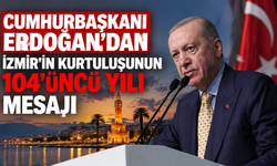 Cumhurbaşkanı Erdoğan’dan İzmir’in kurtuluşunun 104’üncü yılı mesajı