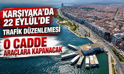 Karşıyaka’da 22 Eylül’de trafik düzenlemesi: O cadde araçlara kapanacak
