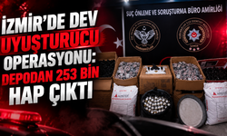 İzmir’de dev uyuşturucu operasyonu: Depodan 253 bin hap çıktı