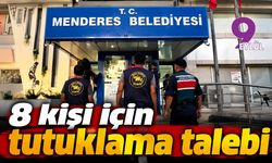 Menderes Belediyesi operasyonunda 8 kişi için tutuklama talebi
