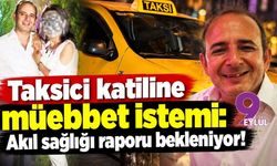 Taksici katiline müebbet istemi: Akıl sağlığı raporu bekleniyor!