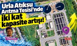 Urla Atıksu Arıtma Tesisi'ne 252,6 milyon liralık kapasite yatırımı