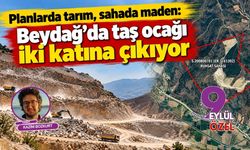 Planlarda tarım, sahada maden: Beydağ'da taş ocağı iki katına çıkıyor