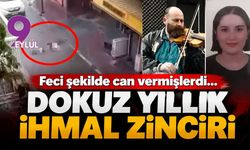 Feci şekilde can vermişlerdi... Dokuz yıllık ihmal zinciri!