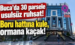 Buca’da 30 parsele usulsüz ruhsat! Boru hattına kule, ormana kaçak