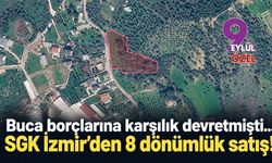 Buca Belediyesi borçlarına karşılık devretmişti... SGK İzmir'den 8 dönümlük satış!