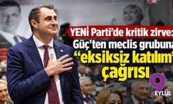 YENİ Parti’de kritik zirve: Güç’ten meclis grubuna “eksiksiz katılım” çağrısı