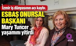 İzmir iş dünyasının acı kaybı: ESBAŞ onursal başkanı Mary Tuncer yaşamını yitirdi