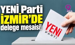 YENİ Parti İzmir'de delege mesaisi