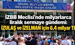 İZBB Meclisi’nde milyarlarca liralık sermaye gündemi: İZULAŞ ve İZELMAN için 6,4 milyar TL