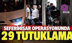 Seferihisar operasyonunda 29 tutuklama