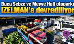 Buca Sebze ve Meyve Hali otoparkı İZELMAN’a devrediliyor
