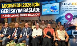 LOGISTECH 2026 için geri sayım başladı: Lojistik sektörü İzmir’de buluşacak