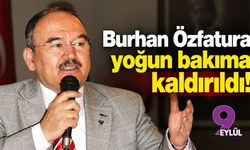 Burhan Özfatura yoğun bakıma kaldırıldı!