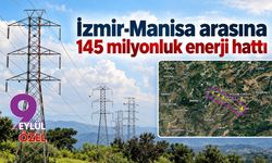 İzmir-Manisa arasına 145 milyonluk enerji hattı