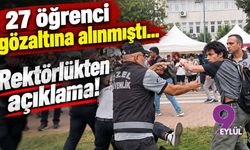 27 öğrenci gözaltına alınmıştı... Rektörlükten açıklama!