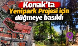 Konak'ta Yenipark Projesi için düğmeye basıldı