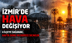 İzmir’de hava değişiyor: 4 ilçeye sağanak, hafta sonu 40 derece sıcaklık