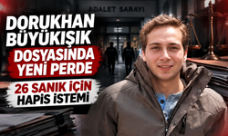 Dorukhan Büyükışık dosyasında yeni perde: 26 sanık için hapis istemi