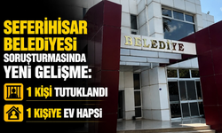 Seferihisar Belediyesi soruşturmasında yeni gelişme: 1 kişi tutuklandı, 1 kişiye ev hapsi