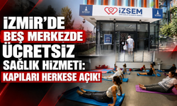 İzmir’de beş merkezde ücretsiz sağlık hizmeti: İZSEM kapılarını tüm yurttaşlara açıyor