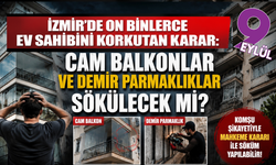 İzmir’de on binlerce ev sahibini ilgilendiriyor: Cam balkon ve demir parmaklıklara söküm kararı